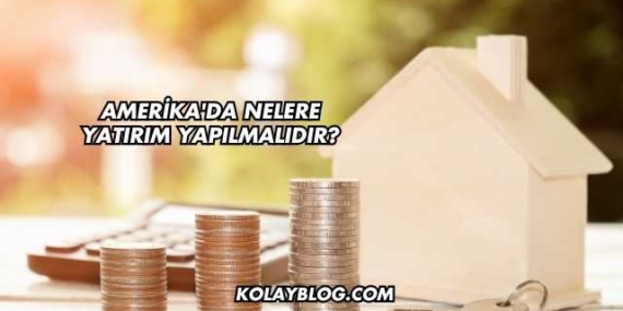Amerika’da Nelere Yatırım Yapılmalıdır?