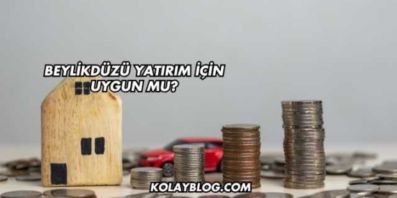 Beylikdüzü Yatırım İçin Uygun mu?