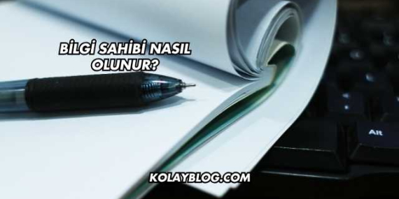 Bilgi Sahibi Nasıl Olunur?
