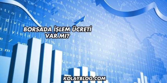 Borsada İşlem Ücreti Var mı?