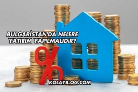 Bulgaristan'da Nelere Yatırım Yapılmalıdır?