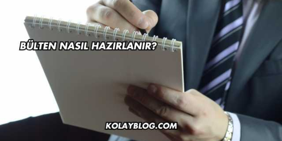 Bülten Nasıl Hazırlanır?
