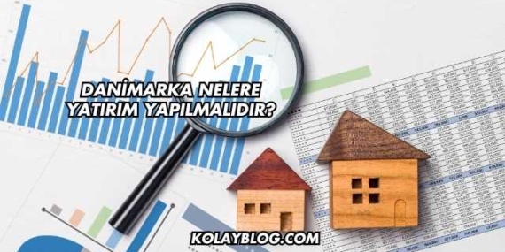Danimarka Nelere Yatırım Yapılmalıdır?