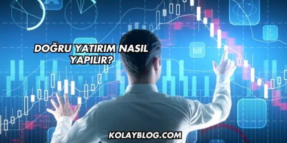 Doğru Yatırım Nasıl Yapılır?