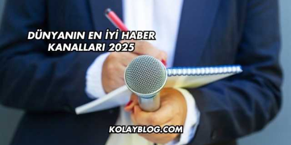 Dünyanın En İyi Haber Kanalları 2025