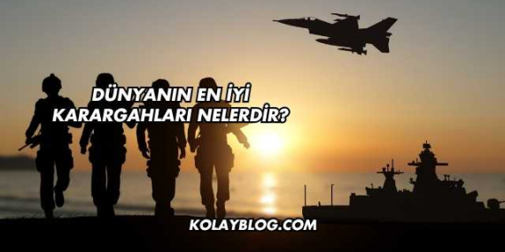 Dünyanın En İyi Karargahları Nelerdir?