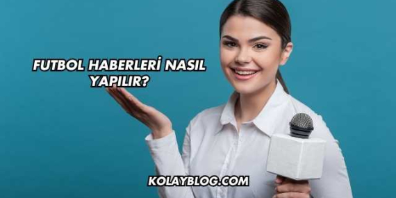 Futbol Haberleri Nasıl Yapılır?