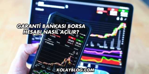 Garanti Bankası Borsa Hesabı Nasıl Açılır?