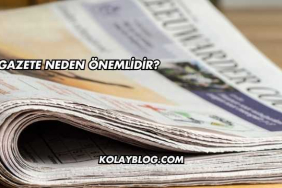 Gazete Neden Önemlidir?