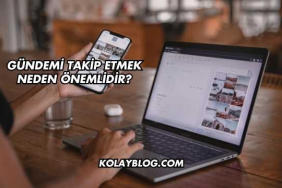 Gündemi Takip Etmek Neden Önemlidir?