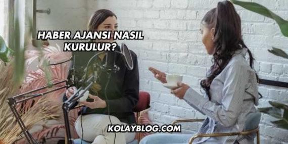 Haber Ajansı Nasıl Kurulur?