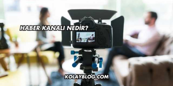 Haber Kanalı Nedir?