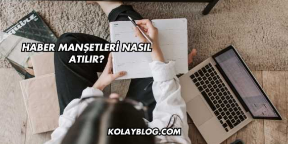 Haber Manşetleri Nasıl Atılır?