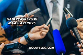 Haber Spikerleri Maaşları 2025