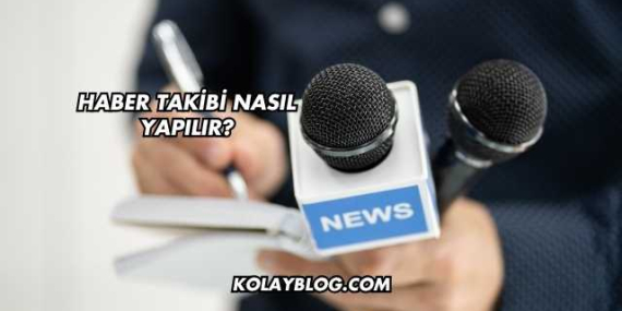Haber Takibi Nasıl Yapılır?