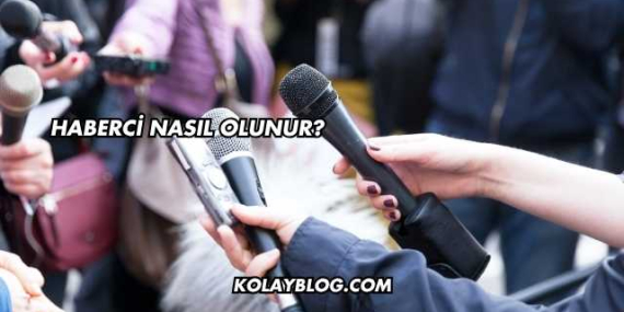 Haberci Nasıl Olunur?