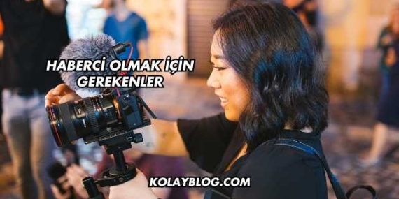Haberci Olmak İçin Gerekenler