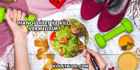Hangi Diyet ile Kilo Vermeliyim?