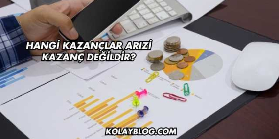 Hangi Kazançlar Arızi Kazanç Değildir?