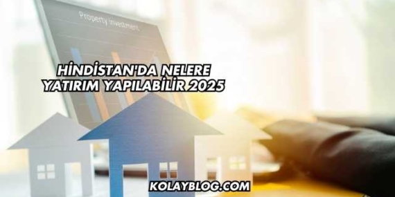 Hindistan’da Nelere Yatırım Yapılabilir 2025