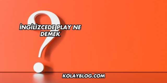 İngilizcede Play Ne Demek