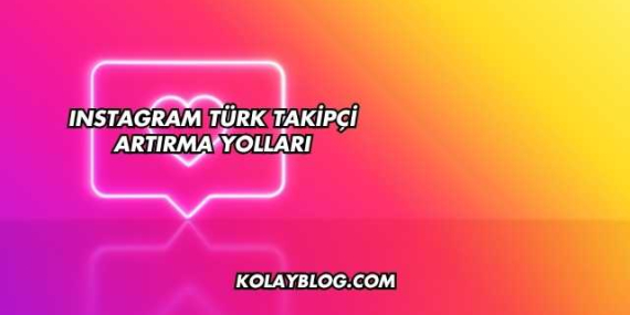 Instagram Türk Takipçi Artırma Yolları