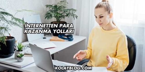 İnternetten Para Kazanma Yolları