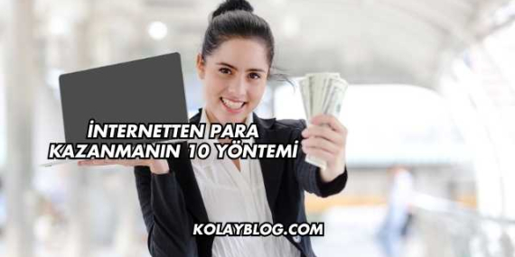 İnternetten Para Kazanmanın 10 Yöntemi
