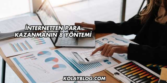İnternetten Para Kazanmanın 8 Yöntemi