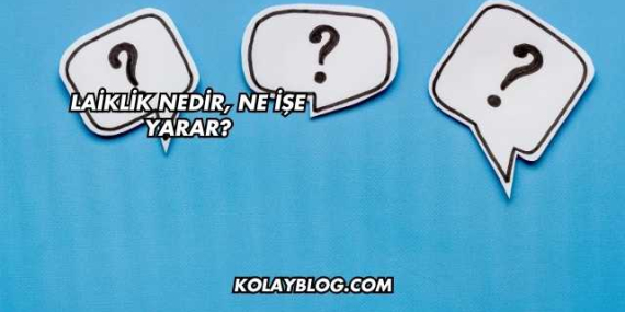 Laiklik Nedir, Ne İşe Yarar?