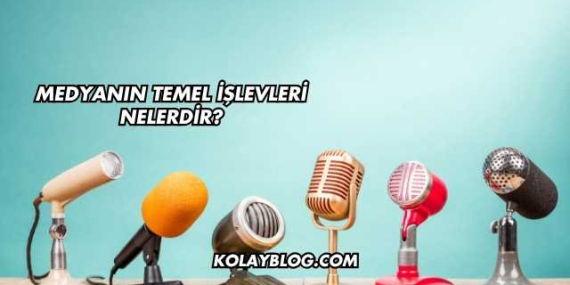 Medyanın Temel İşlevleri Nelerdir?