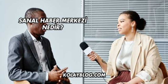 Sanal Haber Merkezi Nedir?