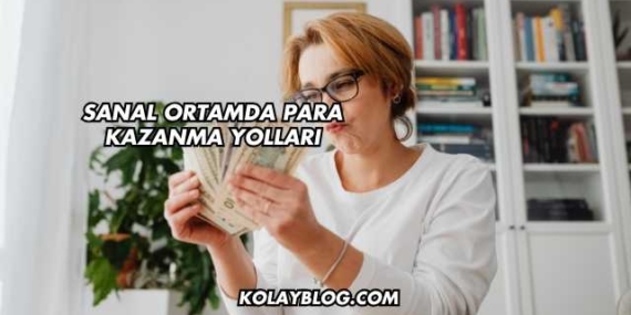 Sanal Ortamda Para Kazanma Yolları