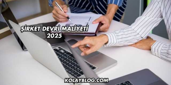 Şirket Devri Maliyeti 2025