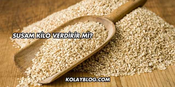 Susam Kilo Verdirir mi?