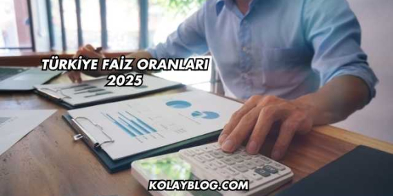 Türkiye Faiz Oranları 2025