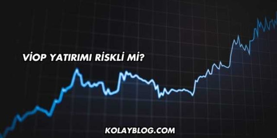 VİOP Yatırımı Riskli mi?