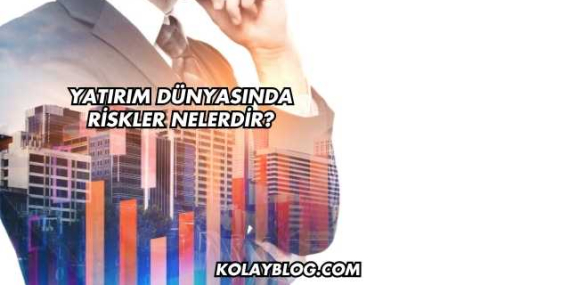 Yatırım Dünyasında Riskler Nelerdir?