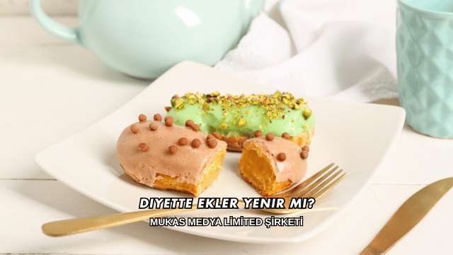 Diyette Ekler Yenir mi