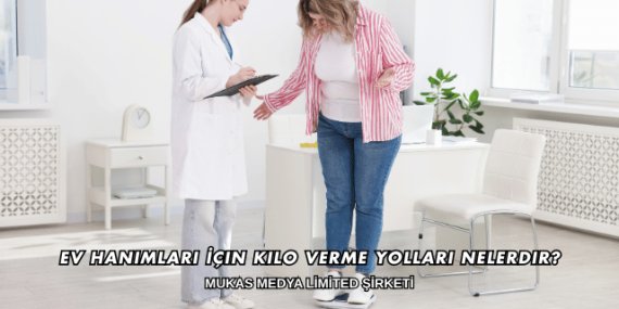 Ev Hanımları İçin Kilo Verme Yolları Nelerdir?