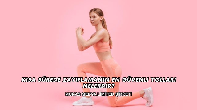 Kısa Sürede Zayıflamanın En Güvenli Yolları Nelerdir?