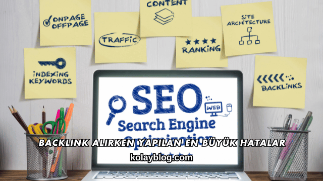 Backlink Alırken Yapılan En Büyük Hatalar