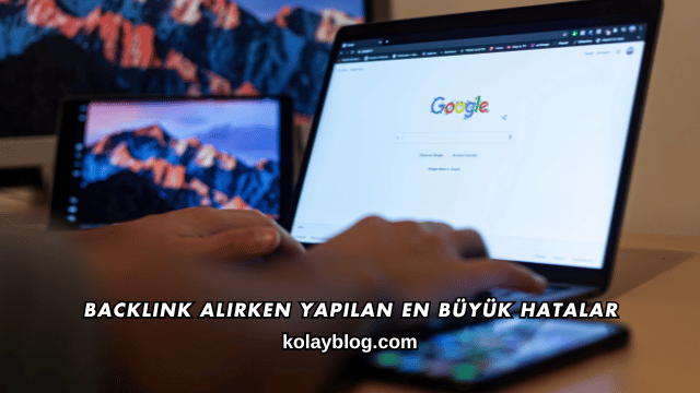 Backlink Alırken Yapılan En Büyük Hatalar