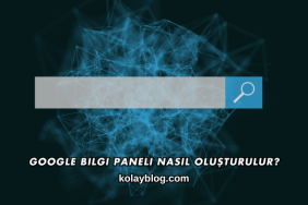 Google Bilgi Paneli Nasıl Oluşturulur?