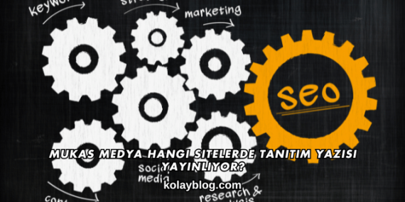Mukas Medya Hangi Sitelerde Tanıtım Yazısı Yayınlıyor?