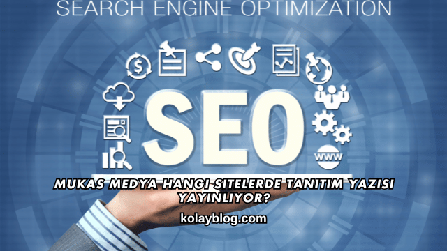 Mukas Medya Hangi Sitelerde Tanıtım Yazısı Yayınlıyor?