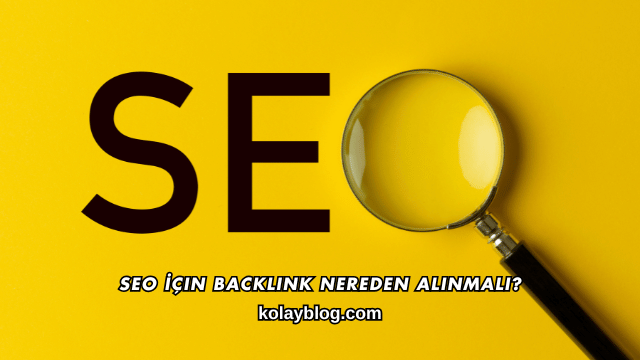 SEO İçin Backlink Nereden Alınmalı?