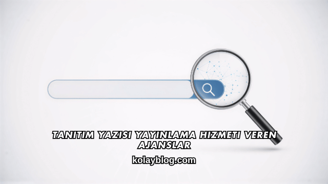 Tanıtım Yazısı Yayınlama Hizmeti Veren Ajanslar