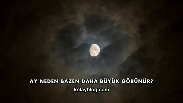 Ay Neden Bazen Daha Büyük Görünür?
