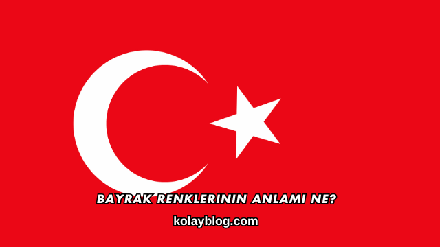 Bayrak Renklerinin Anlamı Ne?